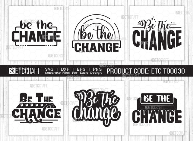 Be The Change SVG Cut File | Be The Change Bundle | Motivational Speech Svg | Inspirational Quotes | ETC T00030 SVG ETC Craft 