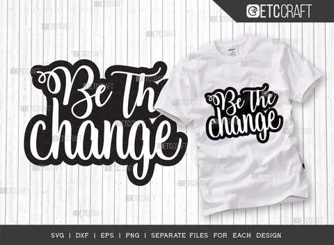 Be The Change SVG Cut File | Be The Change Bundle | Motivational Speech Svg | Inspirational Quotes | ETC T00030 SVG ETC Craft 