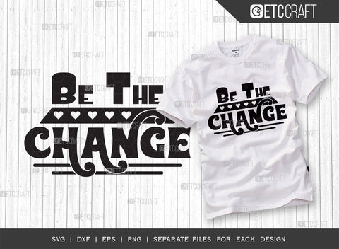 Be The Change SVG Cut File | Be The Change Bundle | Motivational Speech Svg | Inspirational Quotes | ETC T00030 SVG ETC Craft 