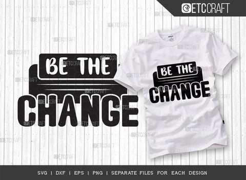 Be The Change SVG Cut File | Be The Change Bundle | Motivational Speech Svg | Inspirational Quotes | ETC T00030 SVG ETC Craft 