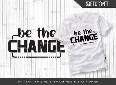 Be The Change SVG Cut File | Be The Change Bundle | Motivational Speech Svg | Inspirational Quotes | ETC T00030 SVG ETC Craft 