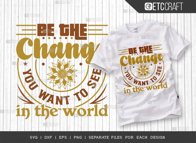 Be The Change SVG Cut File, Flower Svg, Floral Svg, Summer Svg, Sunflower Svg, Sunflower Quotes, ETC T00306 SVG ETC Craft 
