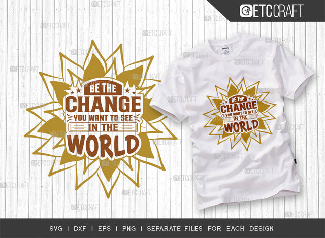 Be The Change SVG Cut File, Flower Svg, Floral Svg, Summer Svg, Sunflower Svg, Sunflower Quotes, ETC T00306 SVG ETC Craft 