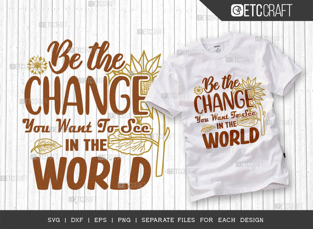 Be The Change SVG Cut File, Flower Svg, Floral Svg, Summer Svg, Sunflower Svg, Sunflower Quotes, ETC T00306 SVG ETC Craft 