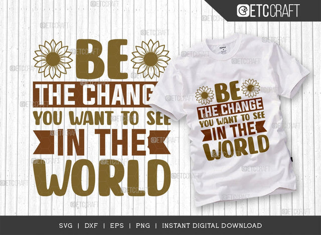 Be The Change SVG Cut File, Flower Svg, Floral Svg, Summer Svg, Sunflower Svg, Sunflower Quotes, TG 00986 SVG ETC Craft 