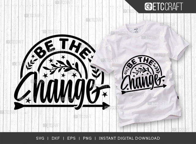 Be The Change SVG Cut File, Positive Thinking Svg, Motivational Saying Svg, Inspirational Quotes, TG 02787 SVG ETC Craft 