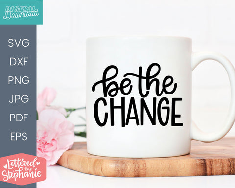 Be the Change svg, motivation quote for cricut or silhouette SVG Lettered by Stephanie 
