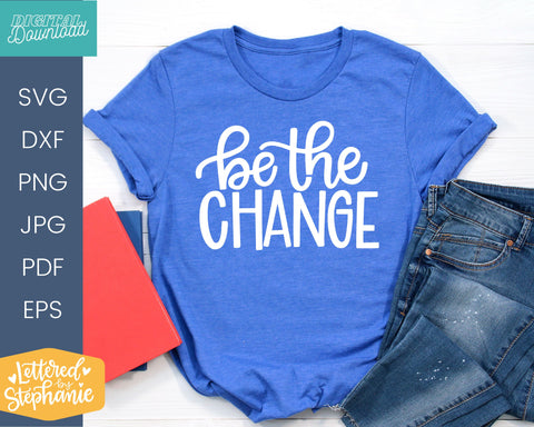 Be the Change svg, motivation quote for cricut or silhouette SVG Lettered by Stephanie 