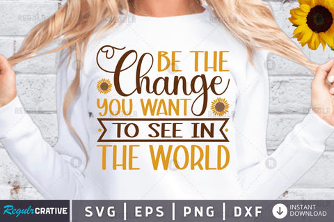 Be the change you want to see in the world SVG SVG Regulrcrative 