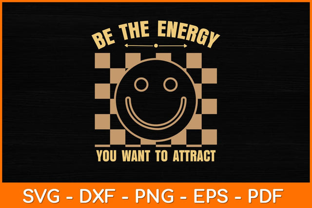 Be The Energy You Want To Attract Svg Design SVG artprintfile 