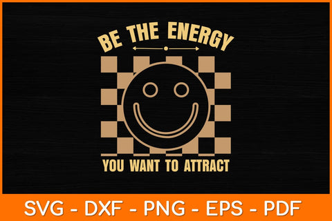 Be The Energy You Want To Attract Svg Design SVG artprintfile 