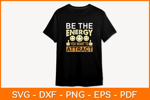 Be The Energy You Want To Attract Svg Design SVG artprintfile 