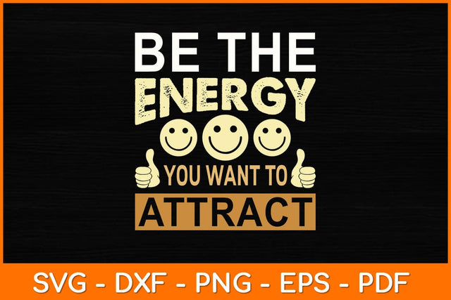 Be The Energy You Want To Attract Svg Design SVG artprintfile 