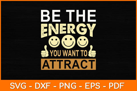 Be The Energy You Want To Attract Svg Design SVG artprintfile 