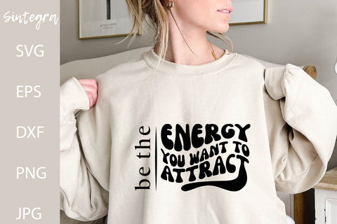 Be The Energy You Want To Attract SVG PNG Free For Commercial Use SVG Sintegra 