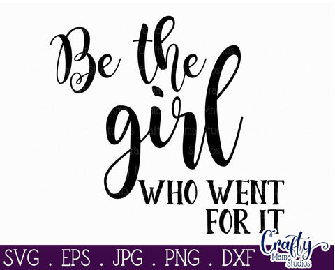 Be The Girl Who Went For It Svg SVG Crafty Mama Studios 