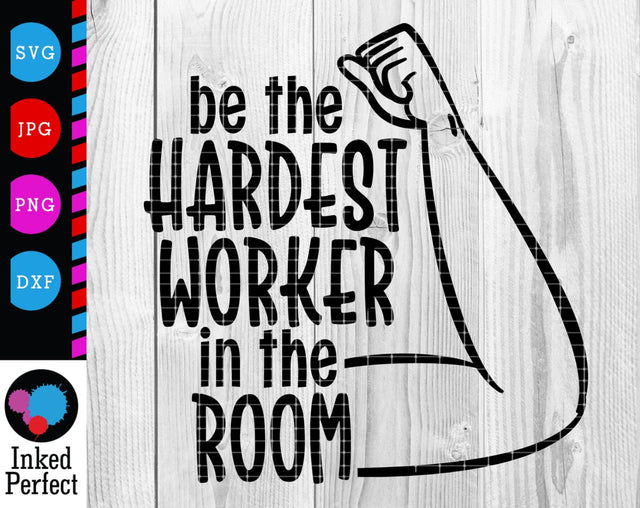 Be The Hardest Worker In The Room SVG Inked Perfect 
