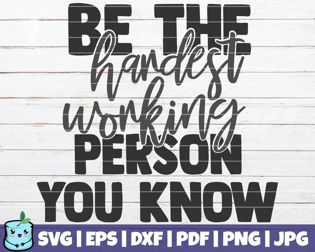 Be The Hardest Working Person You Know SVG MintyMarshmallows 