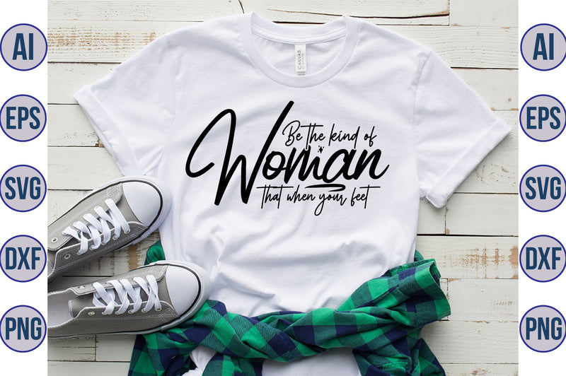 Be the kind of woman that when your feet svg SVG orpitasn 