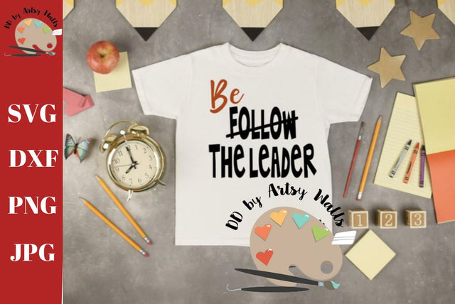 Be the Leader svg - leader in me shirt svg - Leadership quote svg dxf png jpg SVG The Artsy Spot 