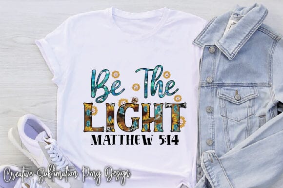 Be The Light Matthew 5:14 Sublimation Creativeart88 
