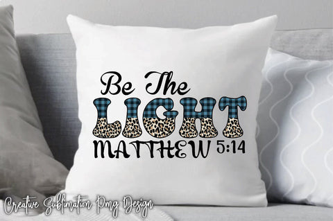 Be The Light Matthew 5:14 Sublimation Creativeart88 