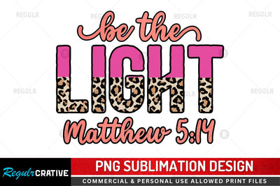 Be the light matthew Sublimation PNG Sublimation Regulrcrative 