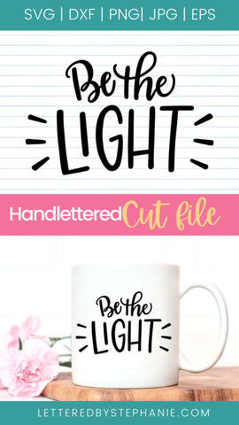 Be the light svg cut file for cricut or silhouette SVG Lettered by Stephanie 