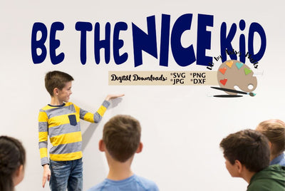 Be the nice kid svg dxf png jpg - Be Kind quote - Kindness svg cut file - school quote SVG The Artsy Spot 