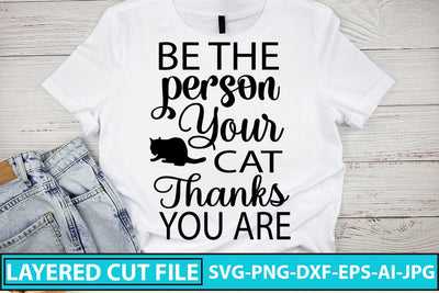 BE THE PERSON YOUR CAT THANKS YOU ARE SVG Cut File SVG Syaman 