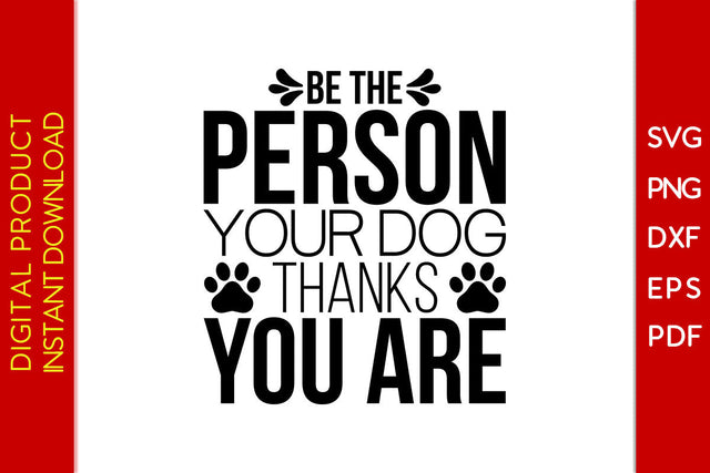 Be The Person Your Dog Thanks You Are Dog SVG PNG PDF Cut File SVG Creativedesigntee 