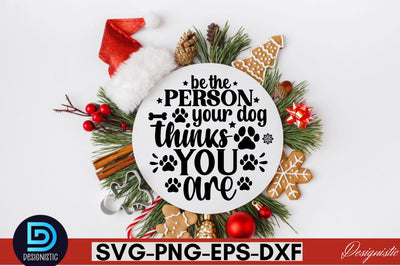 Be the person your dog thanks you are SVG SVG DESIGNISTIC 