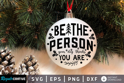 Be the person your dog thinks SVG Design SVG Regulrcrative 