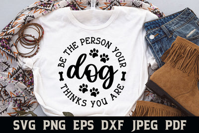 Be the Person Your Dog Thinks You Are | Dog SVG SVG Shine Green Art 