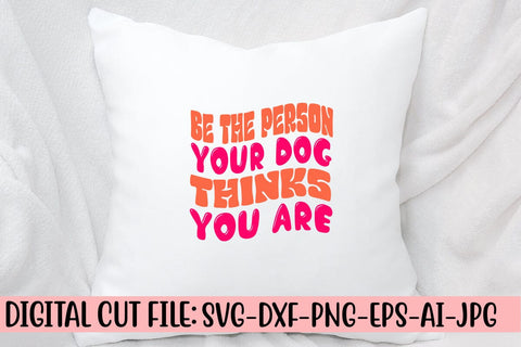Be The Person Your Dog Thinks You Are Retro SVG SVG Syaman 