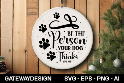 Be The Person Your Dog Thinks You Are round sign design SVG designmaster24 