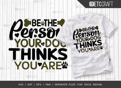 Be The Person Your Dog Thinks You Are SVG Cut File | Dog Gift Svg | Dog Lover Svg | Dog Bandana Svg | Puppy Svg | Pet Svg | Dogs Quote Design SVG ETC Craft 