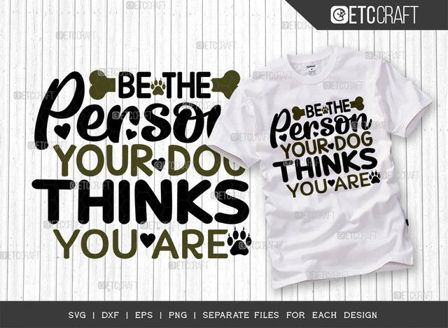 Be The Person Your Dog Thinks You Are SVG Cut File | Dog Gift Svg | Dog Lover Svg | Dog Bandana Svg | Puppy Svg | Pet Svg | Dogs Quote Design SVG ETC Craft 