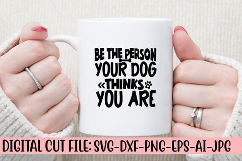 Be The Person Your Dog Thinks You Are SVG Cut File SVG Syaman 