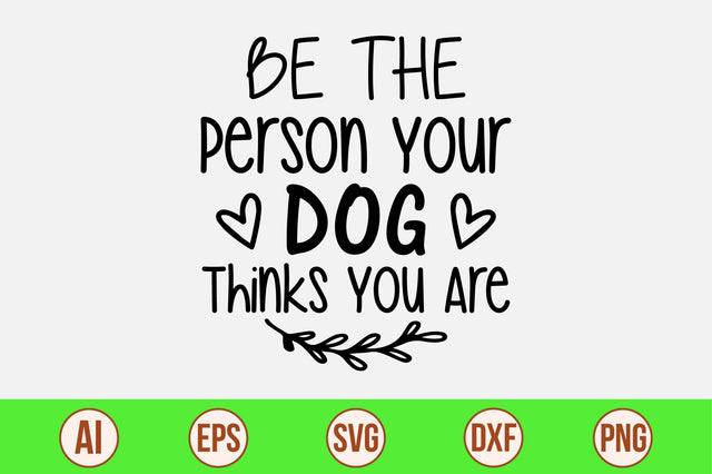 Be The Person Your Dog Thinks You Are-svg SVG orpitasn 