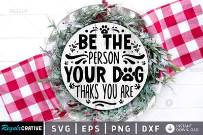 Be the person your dog thinks you are SVG SVG Regulrcrative 