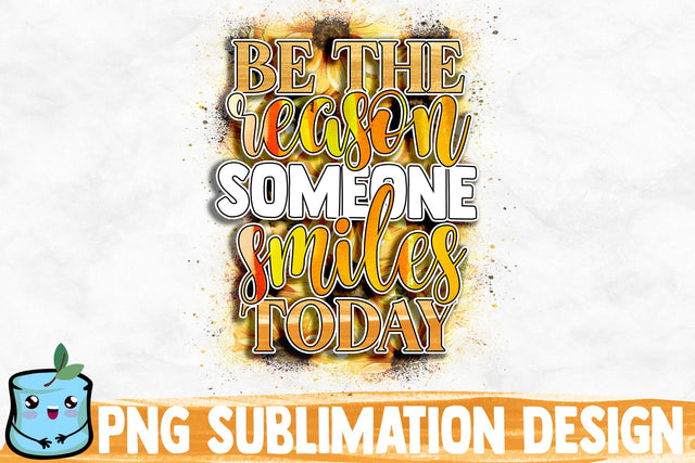 Be The Reason Someone Smiles Today Sublimation Design Sublimation MintyMarshmallows 