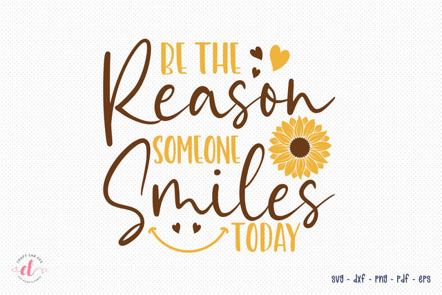 Be The Reason Someone Smiles Today, Sunflower SVG SVG CraftLabSVG 