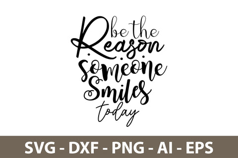 Be the Reason someone Smiles Today svg SVG orpitasn 