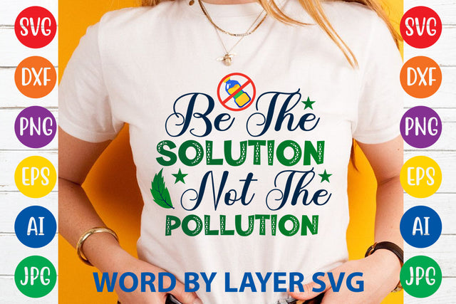 Be The Solution Not The Pollution, Earth Day SVG Design SVG Rafiqul20606 