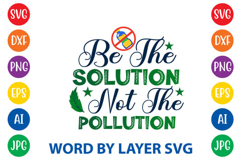 Be The Solution Not The Pollution, Earth Day SVG Design SVG Rafiqul20606 