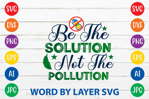 Be The Solution Not The Pollution, Earth Day SVG Design SVG Rafiqul20606 