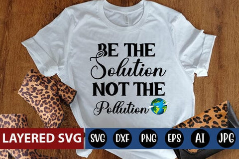 Be The Solution Not The Pollution Svg SVG Blessedprint 