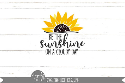 Be the Sunshine On a Cloudy Day - Sunflowers - Half Sunflower SVG Designs by Jolein 