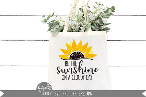 Be the Sunshine On a Cloudy Day - Sunflowers - Half Sunflower SVG Designs by Jolein 